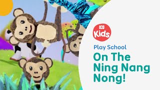 On The Ning Nang Nong  Play School Song  ABC Kids [upl. by Clo60]