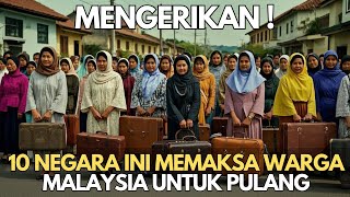 MENGERIKAN  10 Negara Ini Memaksa Warga Malaysia Untuk Pulang Kampung [upl. by Anawik]