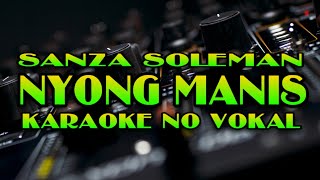 Karaoke No Vokal •• Nyong ManisSanza Soleman [upl. by Eniron754]