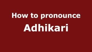 Pronounce Names  How to Pronounce Adhikari [upl. by Ailegna]