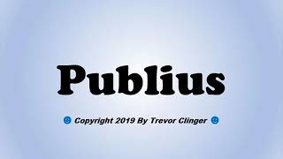 How To Pronounce Publius [upl. by Henley584]