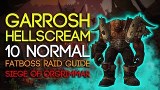 Garrosh Hellscream 10 Man Normal Siege of Orgrimmar Guide  FATBOSS [upl. by Finley]