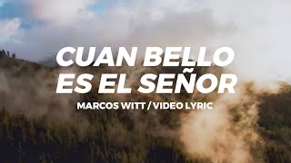 Marcos Witt  Cuan Bello Es El Señor Videolyric [upl. by Mundy]