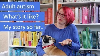 Adult Autism whats it like to get a late diagnosis My story [upl. by Eiliab]