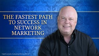 The Fastest Path to Success in Network Marketing [upl. by Rahal38]