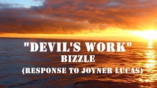 Bizzle  Devils Work Lyrics Response To Joyner Lucas [upl. by Mavra818]