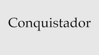 How to Pronounce Conquistador [upl. by Aramois]