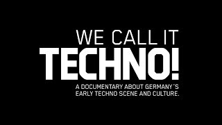 WE CALL IT TECHNO A documentary about Germany’s early Techno scene and culture [upl. by Suivatna612]