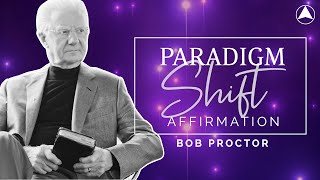 PARADIGM SHIFT AFFIRMATION 30 Minutes 🔮 Bob Proctor [upl. by Noyart]