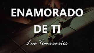 Los Temerarios  Enamorado de Ti  Letra [upl. by Koral]