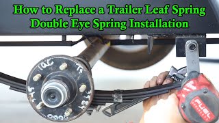 How to Replace a Trailer Leaf Spring  Double Eye Spring Installation [upl. by Barton]