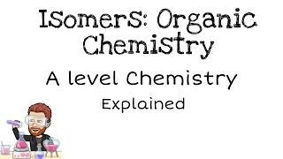 Isomers  Organic Chemistry  A level [upl. by Tracy]