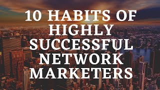 10 Habits Of Highly Successful Network Marketing [upl. by Delastre988]