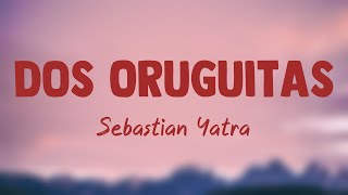 Dos Oruguitas  Sebastián Yatra Lyrics 🪴 [upl. by Ode]