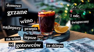 DOMOWE GRZANE WINO  NAJLEPSZY PRZEPIS NA WINO LEPSZE OD GOTOWCÓW ZE SKLEPU  1 odc świąteczny [upl. by Ymiaj]