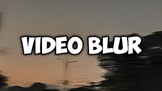 VIDEO BLUR [upl. by Jt]