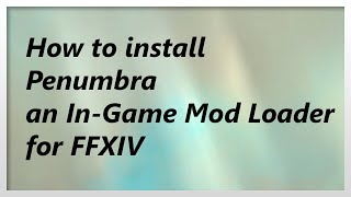 READ DESCRIPTION Guide for Penumbra for FFXIV Ingame Texture amp Model Replacement Tool 2021 [upl. by Lerraj]