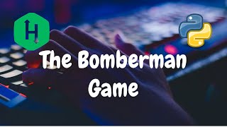 73  The Bomberman Game  Implementation  Hackerrank Solution  Python [upl. by Llertram572]