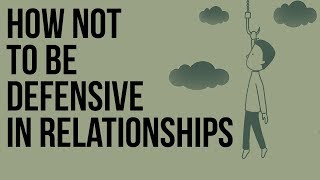 How Not to Be Defensive in Relationships [upl. by Uahc]