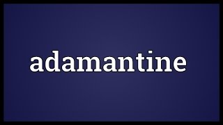 Adamantine Meaning [upl. by Rickey252]