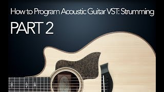 How To Program Acoustic Guitar VST  Part 2 Strumming [upl. by Eenaffit]