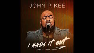 John P Kee  I Made It Out feat Zacardi Cortez AUDIO [upl. by Negrom]