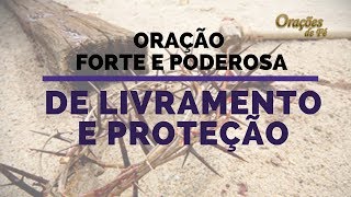 ORAÇÃO FORTE E PODEROSA DE LIVRAMENTO E PROTEÇÃO [upl. by Adieno]