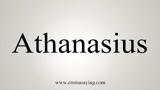 How To Say Athanasius [upl. by Johny]