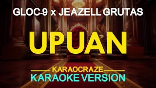 UPUAN  Gloc 9 ft Jeazell Grutas KARAOKE Version [upl. by Nywg]