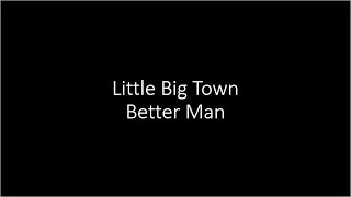 Little Big Town  Better Man  Lyrics [upl. by Akimaj125]