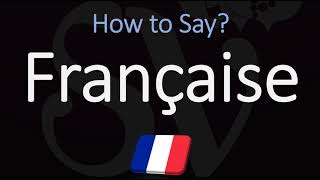 How to Pronounce Française CORRECTLY [upl. by Esojnauj]