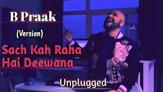 B Praak  Sach Kah Raha Hai Deewana  Ek Din Use Bhula Dunga  B Praak Unplugged Song  Blackwood [upl. by Daggett]