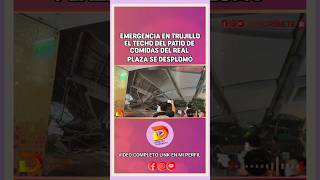 EMERGENCIA EN TRUJILLO EL TECHO DEL PATIO DE COMIDAS DEL REAL PLAZA SE DESPLOMÓ [upl. by Orpheus]