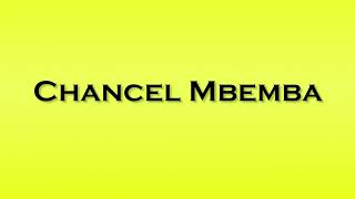 Pronunciation of Chancel Mbemba [upl. by Aira]