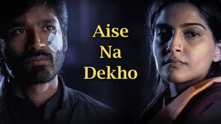 Aise Na Dekho Song  Raanjhanaa ft Dhanush amp Sonam Kapoor [upl. by Bernhard]