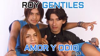 Roy y los Gentiles  Amor y Odio [upl. by Ydnelg]