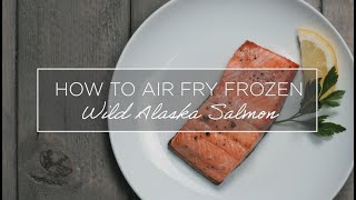 How to Air Fry Frozen Wild Alaska Salmon [upl. by Aicenert]