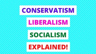 Conservatism Liberalism and Socialism Explained In 9 Minutes  Government amp Politics Made Easy [upl. by Wartow]