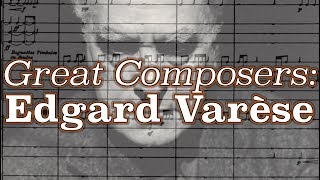 Great Composers Edgard Varèse [upl. by Amrac519]