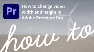 How to change video width and height in Premiere Pro [upl. by Selinski]