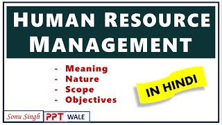 HUMAN RESOURCE MANAGEMENT HRM IN HINDI  Meaning Nature Scope amp Objectives  Explained  ppt [upl. by Imis]