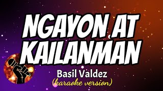 NGAYON AT KAILANMAN  BASIL VALDEZ karaoke version [upl. by Lanrev]