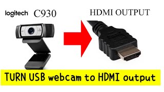 Turn Logitech C930c C930e into HDMI output amp display on TV [upl. by Rodnas]