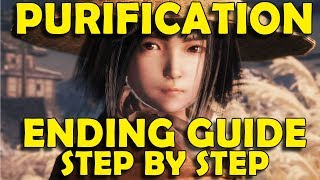 Sekiro Shadows Die Twice  How to Get PURIFICATION Ending  Step by Step Guide [upl. by Rola244]