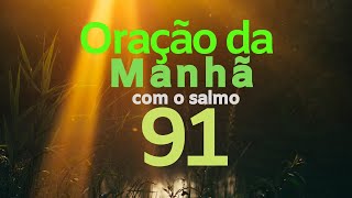 ORAÇÃO DA MANHÃ COM O SALMO 91 [upl. by Malone]