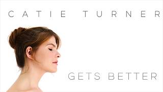 Catie Turner  Gets Better Official Audio [upl. by Eibloc]