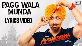 Pagg Wala Munda with Lyrics  Ambarsariya  Diljit Dosanjh Jatinder Shah  Punjabi Songs 2016 [upl. by Accber118]