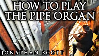 HOW TO PLAY THE PIPE ORGAN  BY JONATHAN SCOTT [upl. by Peck]