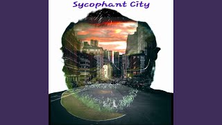 Sycophant City [upl. by Eberly]