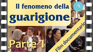 IL FENOMENO DELLA GUARIGIONE  FILM DOCUMENTARIO  PARTE 1 [upl. by Mloclam626]